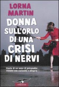 Donna sull'orlo di una crisi di nervi - Lorna Martin - Libro Corbaccio 2009, Dalla parte delle donne | Libraccio.it