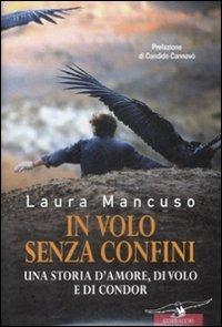 In volo senza confini. Una storia d'amore, di volo e di condor - Laura Mancuso - Libro Corbaccio 2009, Exploits | Libraccio.it