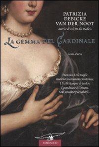 La gemma del cardinale de' Medici - Patrizia Debicke Van der Noot - Libro Corbaccio 2008, Narratori Corbaccio | Libraccio.it