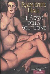 Il pozzo della solitudine - Radclyffe Hall - Libro Corbaccio 2008, Scrittori di tutto il mondo | Libraccio.it