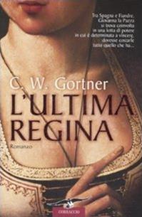 L'ultima regina - C. W. Gortner - Libro Corbaccio 2009, Narratori Corbaccio | Libraccio.it