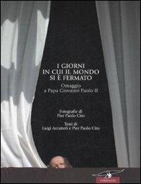 I giorni in cui il mondo si è fermato. Omaggio a papa Giovanni Paolo II - Luigi Accattoli, P. Paolo Cito - Libro Corbaccio 2008, Saggi | Libraccio.it