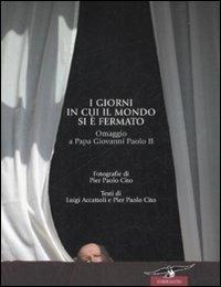 I giorni in cui il mondo si è fermato. Omaggio a papa Giovanni Paolo II. Ediz. illustrata - Luigi Accattoli, P. Paolo Cito - Libro Corbaccio 2008, Saggi | Libraccio.it