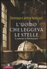 L' uomo che leggeva le stelle. Il romanzo di Nostradamus - Jerome Nobécourt, Dominique Nobécourt - Libro Corbaccio 2008, Narratori Corbaccio | Libraccio.it