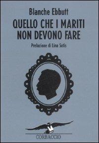 Quello che i mariti non devono fare - Blanche Ebbutt - Libro Corbaccio 2009, I libri del benessere | Libraccio.it