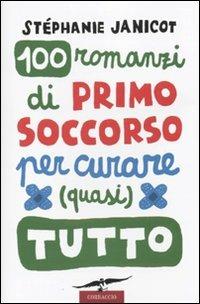Cento romanzi di primo soccorso per curare (quasi) tutto - Stephanie Janicot - Libro Corbaccio 2009, I libri del benessere | Libraccio.it