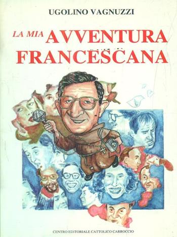La mia avventura francescana - Ugolino Vagnuzzi - Libro Progetto Editoriale Mariano 1995 | Libraccio.it