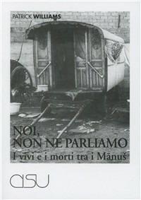 Noi, non ne parliamo. I vivi e i morti tra i Manus - Patrick Williams - Libro CISU 1997, Romanes | Libraccio.it