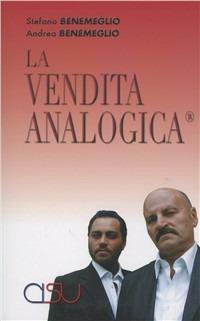 La vendita analogica (R). Come vendere se stessi, un prodotto, un'idea - Stefano Benemeglio, Andrea Benemeglio - Libro CISU 2007 | Libraccio.it