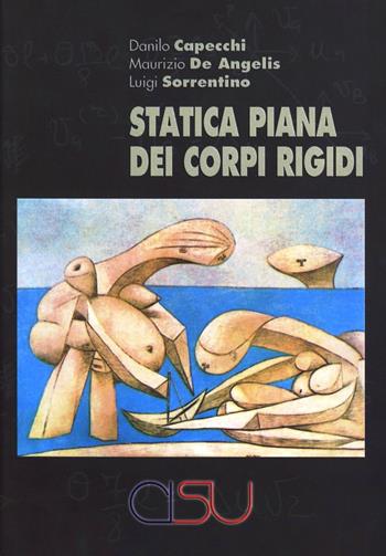 Statica piana dei corpi rigidi - Danilo Capecchi, Maurizio De Angelis, Luigi Sorrentino - Libro CISU 2008, Meccanica delle strutture | Libraccio.it