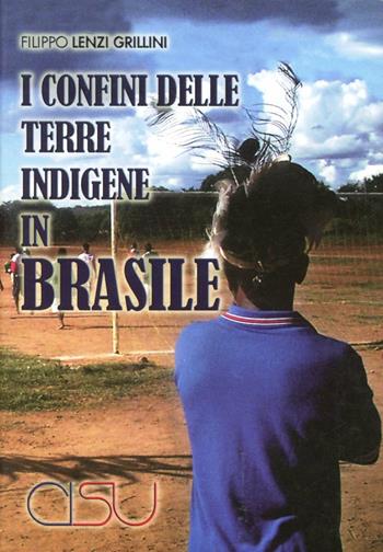 I confini delle terre indigene in Brasile - Filippo Lenzi Grillini - Libro CISU 2010, IL sapere e il fare | Libraccio.it