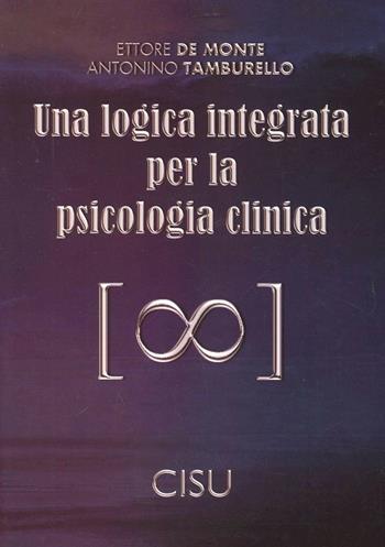 Una logica integrata per la psicologia clinica - Ettore De Monte, Antonino Tamburello - Libro CISU 2010 | Libraccio.it