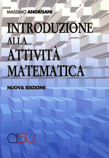 Introduzione alla attività matematica - Massimo Angrisani - Libro CISU 2011 | Libraccio.it