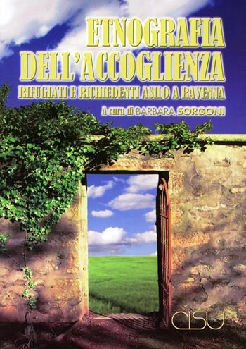 Etnografia dell'accoglienza. Rifugiati e richiedenti asilo a Ravenna - Barbara Sorgoni, Giulia Gianfagna, Sara Pozzi - Libro CISU 2011, Migrazioni | Libraccio.it