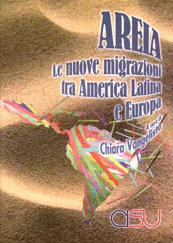 Areia. Le nuove migrazioni tra America latina ed Europa  - Libro CISU 2012, America latina. Storia e cultura | Libraccio.it
