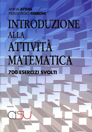 Introduzione alla attività matematica. 700 esercizi svolti - Anna Attias, Piergiorgio Ferroni - Libro CISU 2012 | Libraccio.it