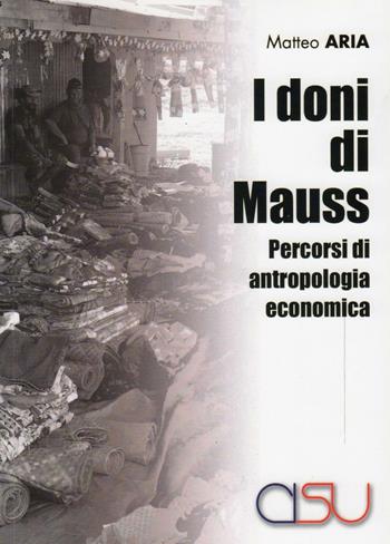 Doni di Mauss. Percorsi di antropologia economica - Matteo Aria - Libro CISU 2016, Il mestiere dell'antropologo | Libraccio.it