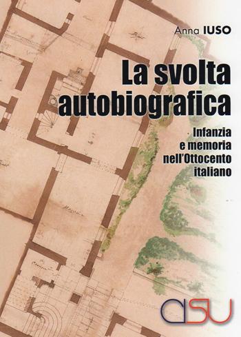 La svolta autobiografica. Infanzia e memoria nell'Ottocento italiano - Anna Iuso - Libro CISU 2018, Il mestiere dell'antropologo | Libraccio.it