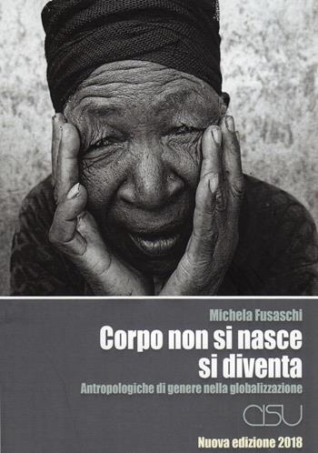 Corpo non si nasce, si diventa. Antropologiche di genere nella globalizzazione - Michela Fusaschi - Libro CISU 2018 | Libraccio.it
