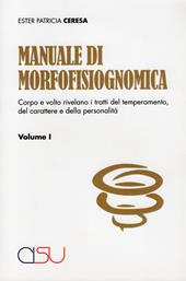 Manuale di morfofisiognomica. Vol. 1: Viso e corpo rivelano i tratti del temperamento, del carattere e della personalità.