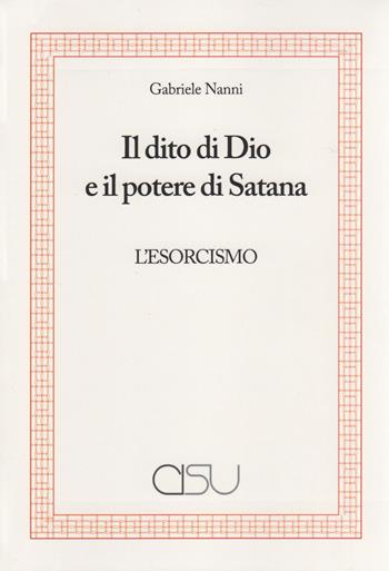 Il dito di Dio e il potere di Satana. L'esorcismo - Gabriele Nanni - Libro CISU 2019, La cura e la religione | Libraccio.it