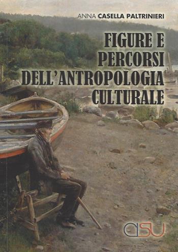 Figure e percorsi dell'antropologia culturale - Anna Casella Paltrinieri - Libro CISU 2020 | Libraccio.it