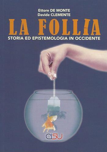 La follia. Storia ed epistemologia in Occidente - Ettore De Monte, Davide Clemente - Libro CISU 2021 | Libraccio.it