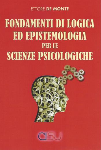 Fondamenti di logica ed epistemologia per scienze psicologiche - Ettore De Monte - Libro CISU 2022 | Libraccio.it