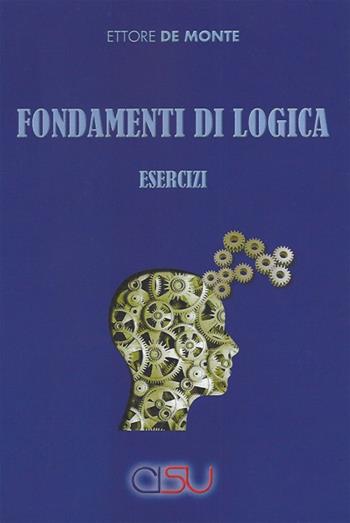 Fondamenti di logica. Esercizi - Ettore De Monte - Libro CISU 2022 | Libraccio.it