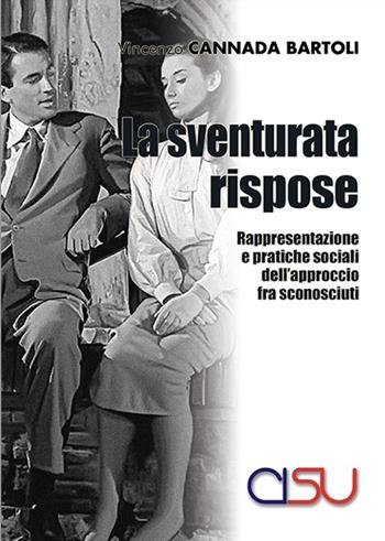 La sventurata rispose. Rappresentazione e pratiche sociali dell'approccio fra sconosciuti - Vincenzo Cannada Bartoli - Libro CISU 2024 | Libraccio.it