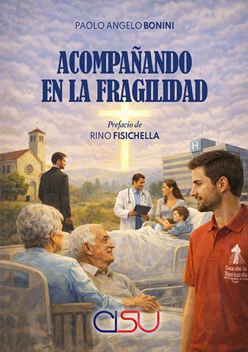 Acompanando en la fragilidad - Paolo Angelo Bonini - Libro CISU 2026, Comunicare la vita | Libraccio.it