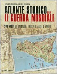 Atlante storico della seconda guerra mondiale. Duecento mappe di battaglie terrestri, aeree e navali. Ediz. illustrata - Alexander Swanston, Malcolm Swanston - Libro Reverdito 2007, Storia | Libraccio.it