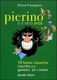 Pierino e il vero orco. 10 favole classiche riscritte per genitori, zii e nonni - Ettore Frangipane - Libro Reverdito 2007 | Libraccio.it