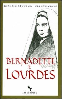 Bernadette e Lourdes. Ediz. illustrata - Michele Cènnamo, Franco Vaudo - Libro Reverdito 2008, Spiritualità | Libraccio.it