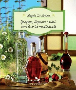 Grappe, liquori e vini con le erbe medicinali - Angela De Simine - Libro Reverdito 2008, Manualistica | Libraccio.it