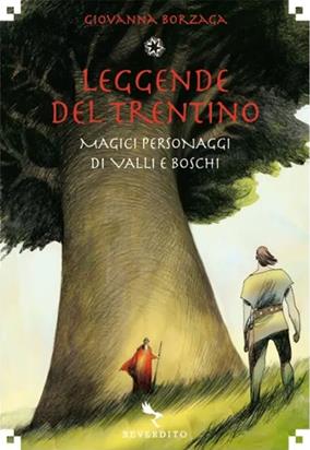 Leggende del Trentino - Giovanna Borzaga - Libro Reverdito 2008, Cultura e tradizione illustrati | Libraccio.it