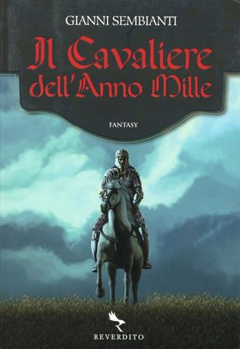 Il cavaliere dell'anno mille - Gianantonio Sembianti - Libro Reverdito 2009, Narrativa | Libraccio.it