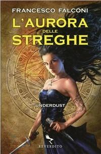 L'aurora delle streghe. Underdust - Francesco Falconi - Libro Reverdito 2010, Pegaso | Libraccio.it