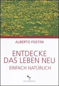 Entdecke das leben neu. Einfach natürlich - Alberto Fostini - Libro Reverdito 2011, Benessere | Libraccio.it