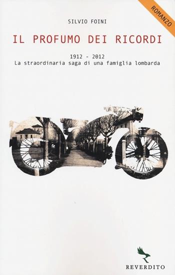 Il profumo dei ricordi. 1912-2012. La straordinaria saga di una famiglia lombarda - Silvio Foini - Libro Reverdito 2012 | Libraccio.it