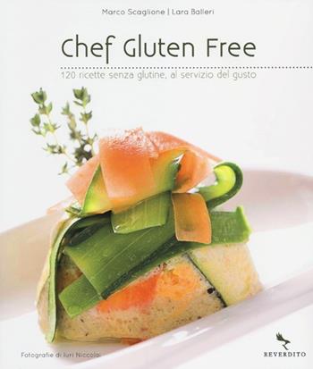 Chef gluten free. 120 ricette senza glutine, al servizio del gusto - Marco Scaglione, Lara Balleri - Libro Reverdito 2012 | Libraccio.it