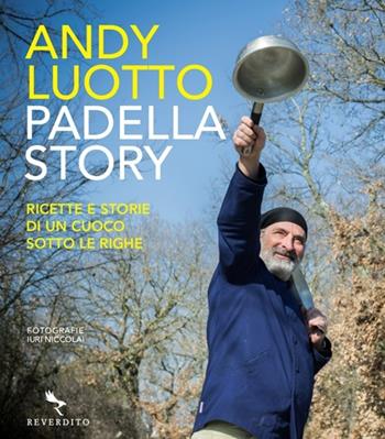 Padella story. Ricette e storie di un cuoco sotto le righe - Andy Luotto - Libro Reverdito 2013, Gastronomia | Libraccio.it