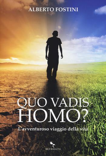 Quo vadis homo? L'avventuroso viaggio della vita - Alberto Fostini - Libro Reverdito 2014 | Libraccio.it