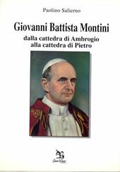 Giovanni Battista Montini. Dalla cattedra di Ambrogio alla cattedra di Pietro