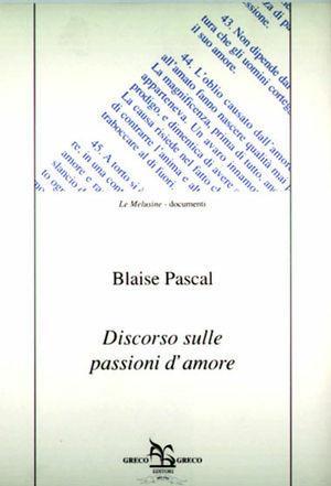 Discorso sulle passioni d'amore - Blaise Pascal - Libro Greco e Greco 1993, Le melusine | Libraccio.it