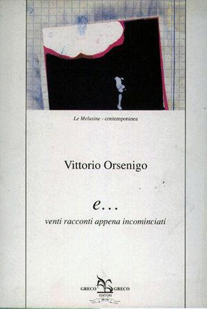 E... Venti racconti appena incominciati - Vittorio Orsenigo - Libro Greco e Greco 1995, Le melusine | Libraccio.it