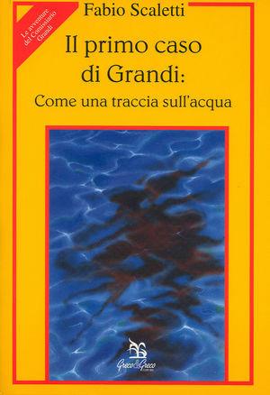 Il primo caso di Grandi: come una traccia sull'acqua - Fabio Scaletti - Libro Greco e Greco 1995, Le avventure del commissario Grandi | Libraccio.it