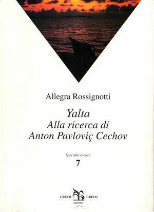 Yalta. Alla ricerca di Anton Pavlovic Cechov - Allegra Rossignotti Sonego - Libro Greco e Greco 1996, Specchio oscuro | Libraccio.it