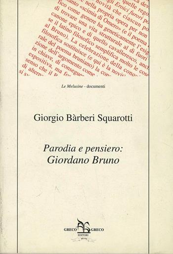 Parodia e pensiero: Giordano Bruno - Giorgio Bàrberi Squarotti - Libro Greco e Greco 1998, Le melusine | Libraccio.it