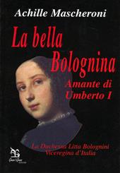 La bella Bolognina amante di Umberto I. La duchessa Litta Bolognini viceregina d'Italia